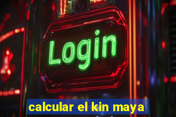 calcular el kin maya